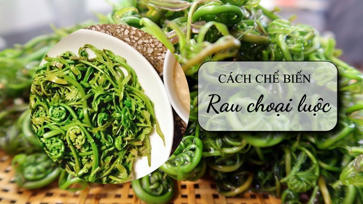 Cách chế biến rau đọt choại luộc ngon giòn ít nhớt đơn giản
