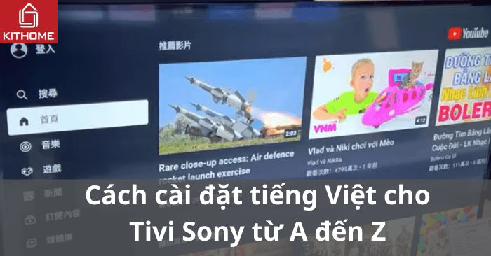 Cách cài đặt tiếng Việt cho tivi Sony từ A đến Z Cách cài đặt tiếng Việt cho tivi Sony từ A đến Z