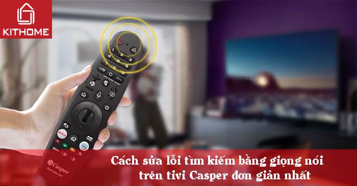 Cách sửa lỗi tìm kiếm bằng giọng nói trên tivi Casper đơn giản nhất Cách sửa lỗi tìm kiếm bằng giọng nói trên tivi Casper đơn giản nhất