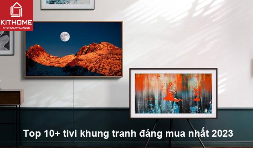 Top 7 tivi khung tranh đáng mua nhất 2025 Top 7 tivi khung tranh đáng mua nhất 2025