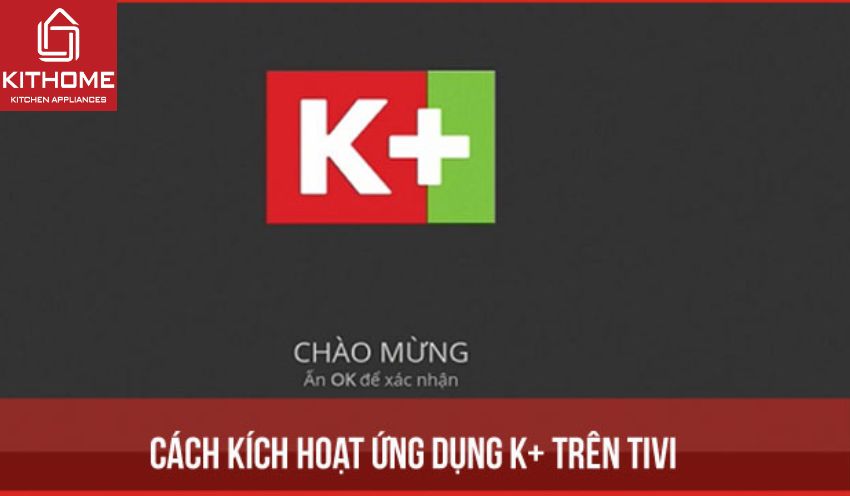 Cách kích hoạt ứng dụng K+ trên tivi đơn giản nhất 2025
