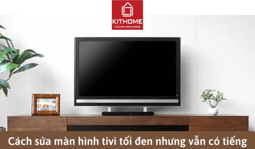 Cách Sửa Tivi Không Lên Màn Hình Nhưng Vẫn Có Tiếng Hiệu Quả Tại Nhà lAx88com