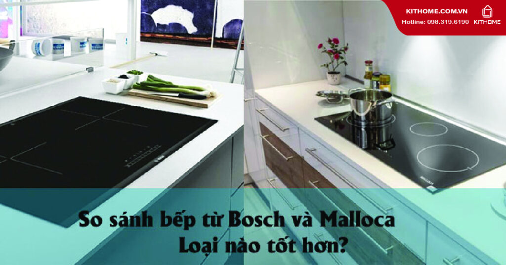 So sánh bếp từ Bosch và Malloca So sánh bếp từ Bosch và Malloca