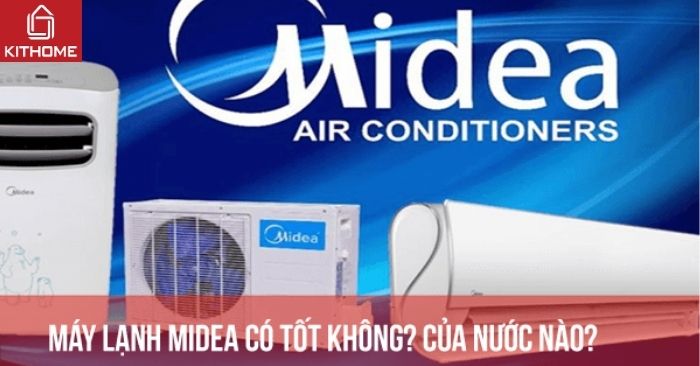 Máy lạnh Midea có tốt không? Của nước nào? Có nên mua không? Máy lạnh Midea có tốt không? Của nước nào? Có nên mua không?