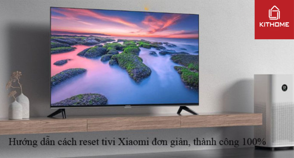 Hướng dẫn cách reset tivi Xiaomi đơn giản, thành công 100% | Ax88com