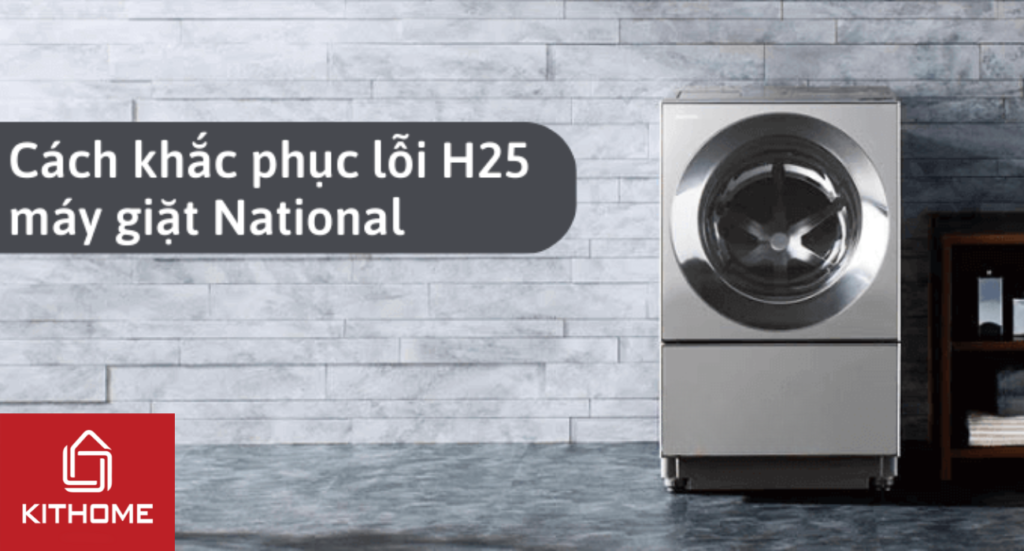 Tải app AX88 ngay để nhận thưởng khủng National báo lỗi H25 là bị làm sao và cách sửa