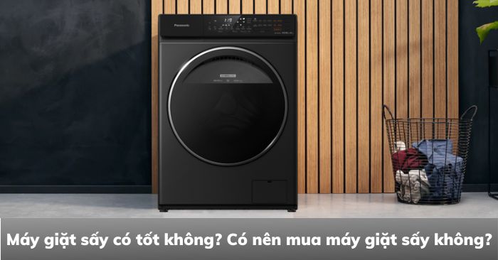 Tải app AX88 ngay để nhận thưởng khủng sấy có tốt không? Có nên mua máy giặt sấy không?