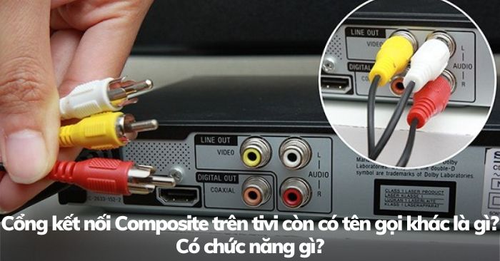 Cổng kết nối Composite trên tivi còn có tên gọi khác là gì? Có chức năng gì? Mới nhất 2025 | Ax88com