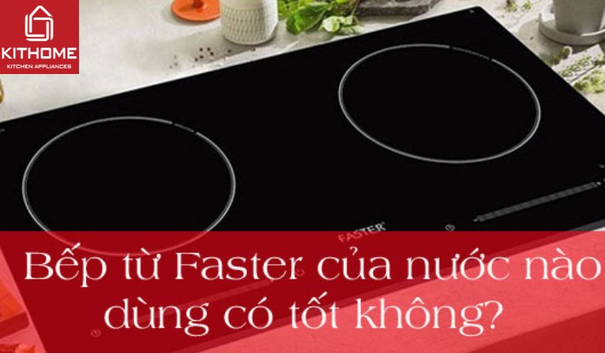 Bếp từ Faster của nước nào? Dùng có tốt không? Bếp từ Faster của nước nào? Dùng có tốt không?