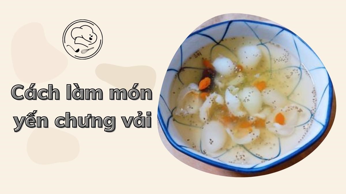 cach-lam-mon-yen-chung-vai-thom-ngon-bo-duong-cho-ngay-he-avt-1200x676-1-1 Yến chưng vải