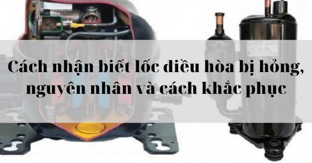 Cách nhận biết lốc điều hòa bị hỏng, nguyên nhân và cách khắc phục[2025] - Gợi ý Ax88com