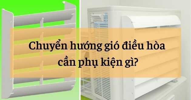 Chuyển hướng gió điều hòa cần phụ kiện gì? Chi phí đổi hướng gió cục nóng điều hòa ra sao? mới nhất 2025 Chuyển hướng gió điều hòa cần phụ kiện gì? Chi phí đổi hướng gió cục nóng điều hòa ra sao? mới nhất 2025