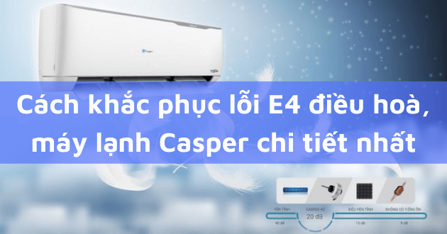 Tìm hiểu mã lỗi E4 điều hòa Casper Tìm hiểu mã lỗi E4 điều hòa Casper