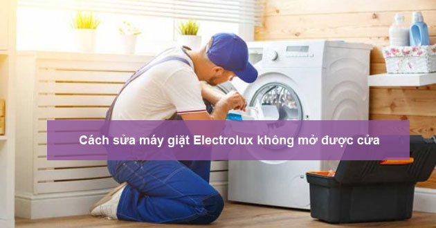 Tải app AX88 ngay để nhận thưởng khủng Electrolux không mở được cửa: Nguyên nhân và cách xử lý hiệu quả 2025