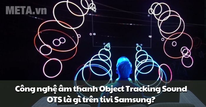 Công nghệ âm thanh Object Tracking Sound OTS là gì? Tìm hiểu công nghệ âm thanh đỉnh cao trên tivi Samsung 2025 | Ax88com