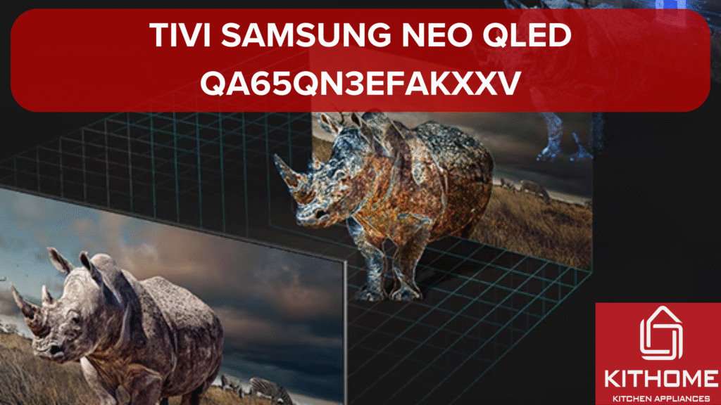 Bật mí những điều cần biết khi mua tivi Samsung NEO QLED QA65QN3EFAKXXV- Ax88com