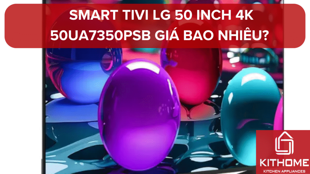Smart tivi LG 50 inch 4K 50UA7350PSB giá bao nhiêu? Có nên mua không? | Ax88com