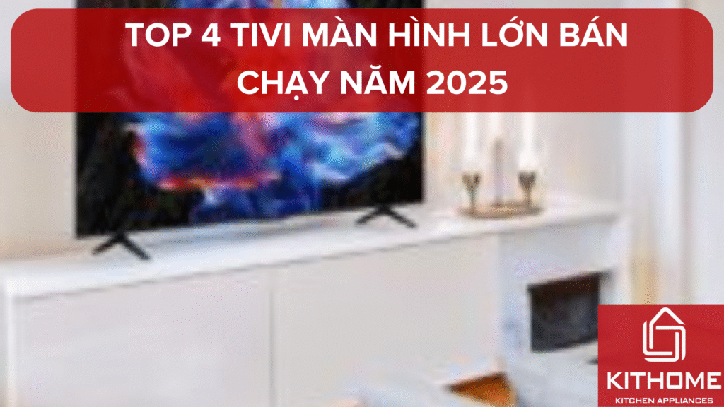 TOP 4 tivi màn hình lớn bán chạy năm 2025 | Ax88com
