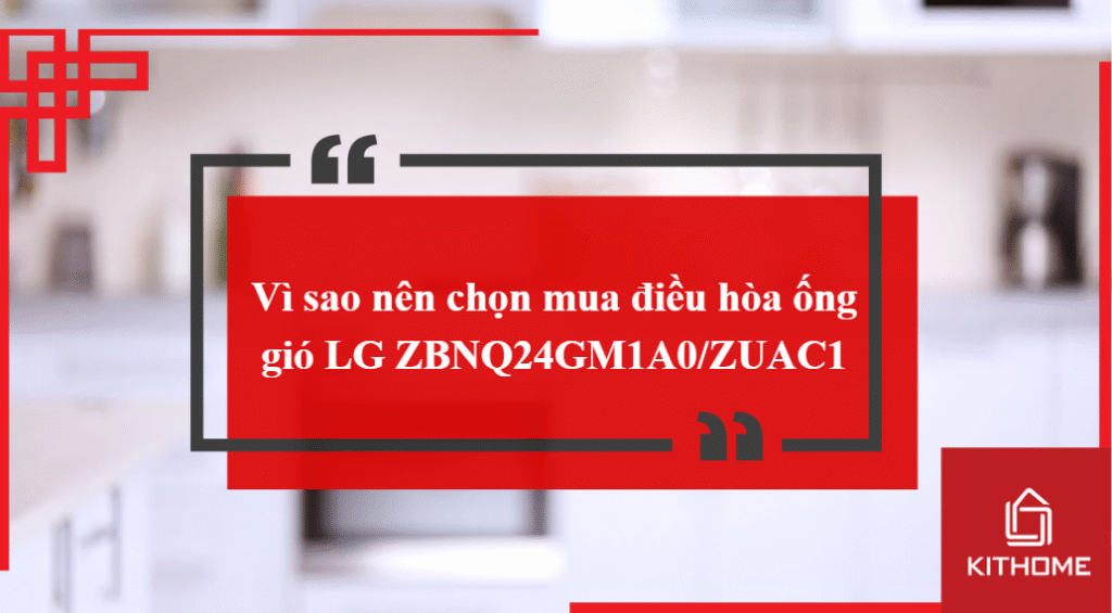 Vì sao nên chọn mua điều hòa ống gió LG ZBNQ24GM1A0/ZUAC1