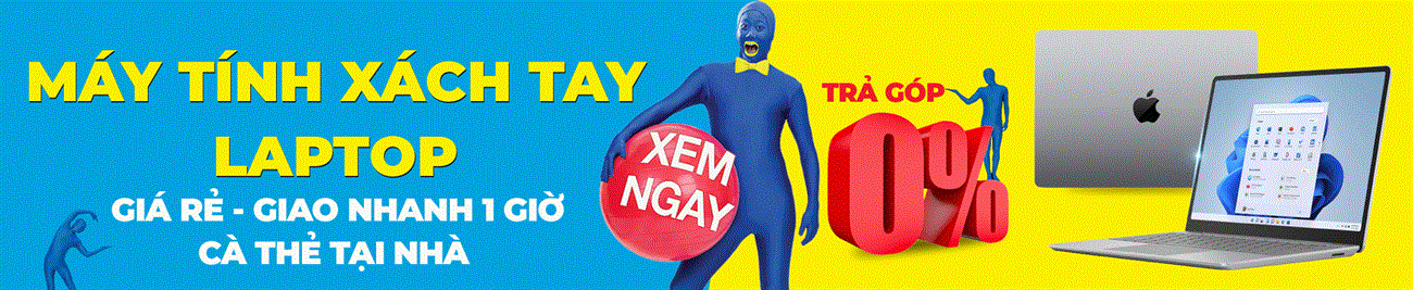 Mua máy tính xách tay, laptop giá rẻ trả góp 0%, giao nhanh trong 1 giờ, hỗ trợ cà thẻ tại nhà| Xem ngay Mua máy tính xách tay, laptop giá rẻ trả góp 0%, giao nhanh trong 1 giờ, hỗ trợ cà thẻ tại nhà| Xem ngay