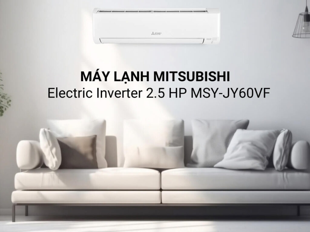 Điều hòa Mitsubishi Electric 22000 MSY-JA60VF – Làm mát sâu, tiết kiệm điện
